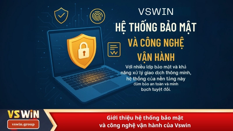 Giới thiệu hệ thống bảo mật và công nghệ vận hành của Vswin
