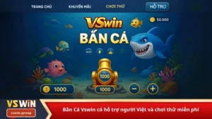 Bắn Cá Vswin có hỗ trợ người Việt và chơi thử miễn phí