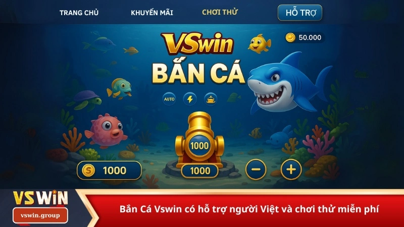 Bắn Cá Vswin có hỗ trợ người Việt và chơi thử miễn phí