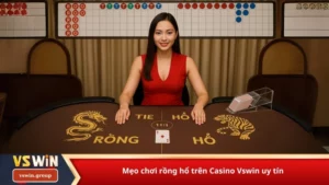 Mẹo chơi rồng hổ trên Casino Vswin uy tín