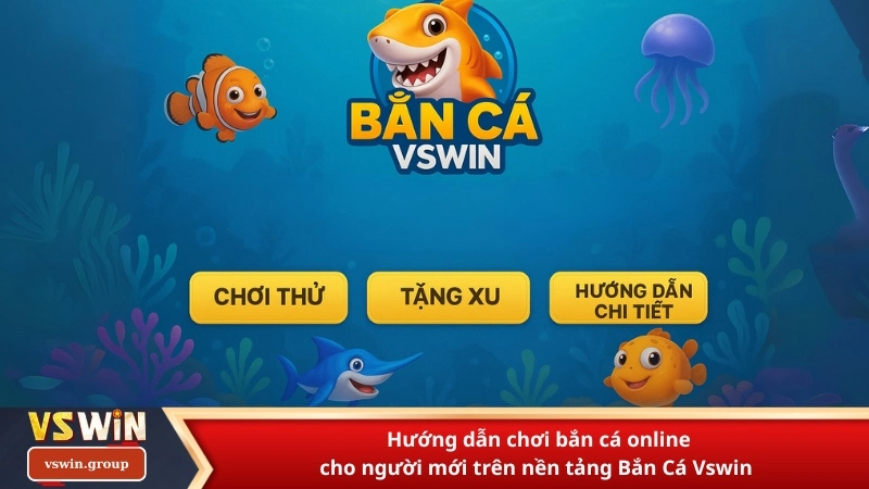 Hướng dẫn chơi bắn cá online cho người mới trên nền tảng Bắn Cá Vswin