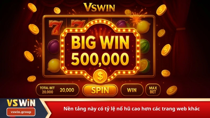 Nền tảng này có tỷ lệ nổ hũ cao hơn các trang web khác